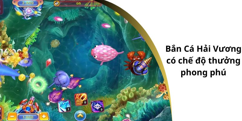 Bắn Cá Hải Vương có chế độ thưởng phong phú