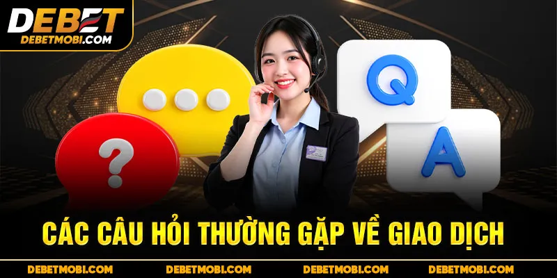 Các câu hỏi thường gặp về giao dịch