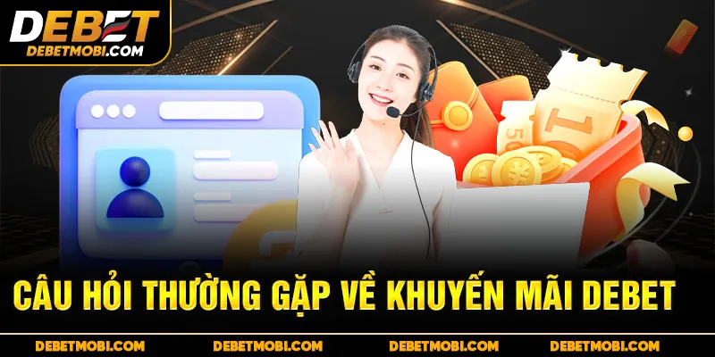 Câu hỏi thường gặp về Khuyến mãi DEBET