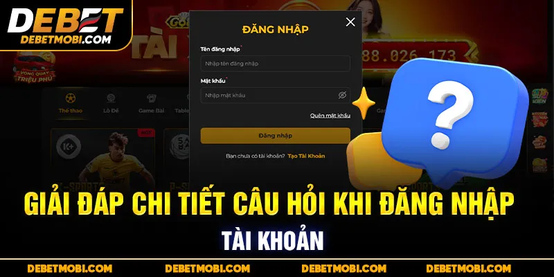 Giải đáp chi tiết câu hỏi khi đăng nhập DEBET