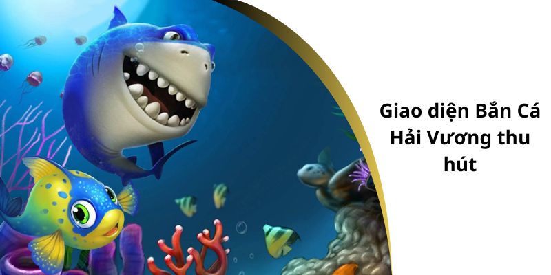 Giao diện Bắn Cá Hải Vương thu hút người chơi