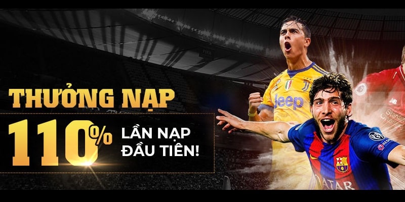 Nạp Lần đầu tiên được tặng 110% giá trị tại nhà cái