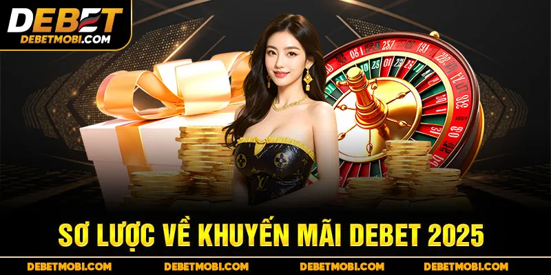 Sơ lược về khuyến mãi DEBET 2025