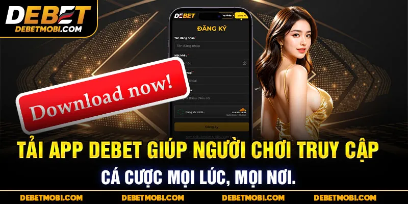 Tải app DEBET truy cập mọi nơi