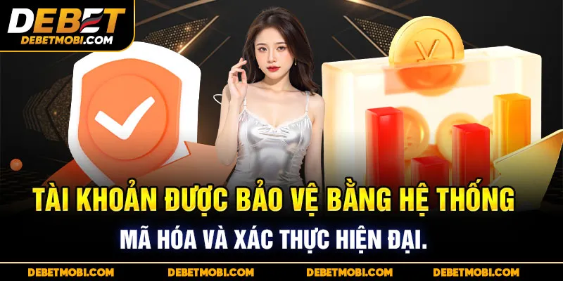 Tài khoản được bảo vệ bằng hệ thống mã hóa và xác thực hiện đại.